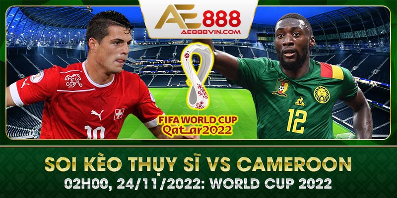 Soi kèo Thụy Sĩ vs Cameroon