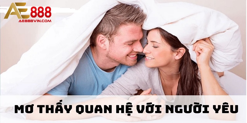 Mơ thấy quan hệ với người yêu điềm báo gì?