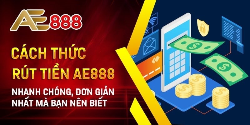 Một số hình thức rút tiền tại nhà cái AE888